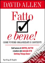 Fatto e bene! Come vivere organizzati e contenti