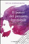 Il potere del pensiero femminile. Intuito, libertà, autostima: ritrova te stessa e vivi la vita che desideri libro