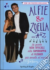 Alfie & Zoella dalla A alla Z. La guida non ufficiale alla supercoppia di vlogger più amata al mondo. Con poster libro