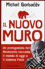 Il nuovo muro. Un protagonista del Novecento racconta il mondo di oggi e il sistema Putin libro