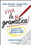 Viva la grammatica! La guida più facile e divertente per imparare il buon italiano libro