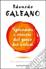 Splendori e miserie del gioco del calcio libro