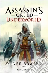 Assassin's Creed. Underworld libro di Bowden Oliver