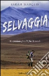Selvaggia. Ho camminato fino alla fine del mondo libro