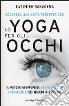 Recupera una vista perfetta con lo yoga per gli occhi libro