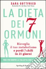 La dieta dei 7 ormoni. Risveglia il tuo metabolismo e perdi 7 chili in 21 giorni libro