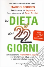 La dieta dei 22 giorni. Il programma vegano per trasformare il tuo corpo e potenziare la tua energia