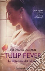 Tulip fever. La tentazione dei tulipani libro