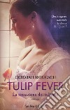 Tulip fever. La tentazione dei tulipani libro