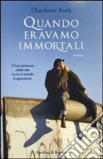 Quando eravamo immortali libro