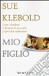 Mio figlio. Dopo Columbine: le domande di una madre, i segreti di un adolescente libro