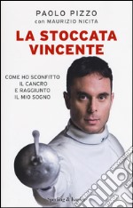 La stoccata vincente. Come ho sconfitto la malattia e conquistato i miei sogni libro