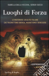 I luoghi di forza. Le misteriose località italiane che trasmettono energia, magnetismo e benessere. Ediz. illustrata libro