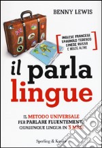 Il parlalingue. Il metodo universale per parlare fluentemente qualunque lingua in 3 mesi libro