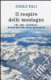 Il respiro delle montagne. Dieci cime leggendarie, un racconto dell'Italia d'alta quota libro