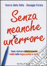 Senza neanche un errore. Come risolvere definitivamente i dubbi della lingua parlata e scritta libro