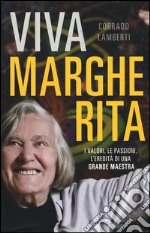 Viva Margherita. I valori, le passioni l'eredità di una grande maestra libro