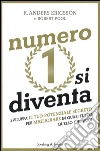 Numero 1 si diventa. Sviluppa il tuo potenziale segreto per migliorare in quasi tutto quello che vuoi libro