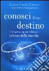Conosci il tuo destino. Interpreta, capisci e disegna la linea della tua vita libro di Cesati Cassin Marco