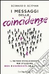 I messaggi delle coincidenze. Il metodo rivoluzionario per utilizzare segni e sincronicità nella tua vita libro