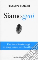 Siamo geni. Uno straordinario viaggio nel corpo umano in 44 brevi lezioni libro