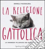 La religione gattolica. La saggezza millenaria dei maestri felini libro