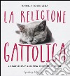 La religione gattolica. La saggezza millenaria dei maestri felini libro