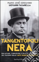 Tangentopoli nera. Malaffare, corruzione e ricatti all'ombra del fascismo nelle carte segrete di Mussolini libro