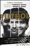 Locos por el fútbol. Cent'anni di calcio. Pelé, Messi, Maradona e altri sudamericani libro di Pizzigoni Carlo