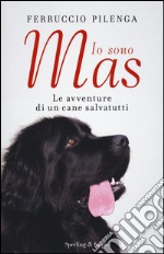 Io sono Mas. Le avventure di un cane salvatutti libro