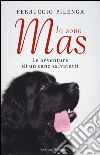 Io sono Mas. Le avventure di un cane salvatutti libro