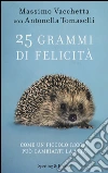 25 grammi di felicità. Come un piccolo riccio può cambiarti la vita libro