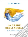 La carne degli angeli. Ediz. illustrata libro