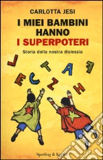 I miei bambini hanno i superpoteri. Storia della nostra dislessia libro