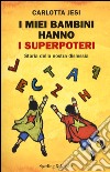 I miei bambini hanno i superpoteri. Storia della nostra dislessia libro di Jesi Carlotta