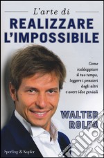 L'arte di realizzare l'impossibile. Come raddoppiare il tuo tempo, leggere i pensieri degli altri e avere idee geniali libro