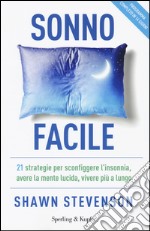 Sonno facile. 21 strategie per sconfiggere l'insonnia, avere la mente lucida, vivere più a lungo