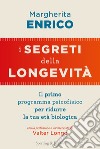 I segreti della longevità. Il primo programma psicofisico per ridurre la tua età biologica libro di Enrico Margherita