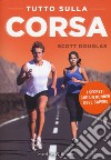 Tutto sulla corsa. I segreti che un runner deve sapere libro