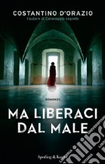 Ma liberaci dal male libro