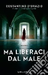 Ma liberaci dal male libro