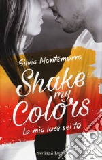 La mia luce sei tu. Shake my colors . Vol. 1 libro