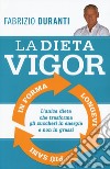 La dieta Vigor libro di Duranti Fabrizio