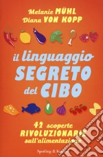 Il linguaggio segreto del cibo. 42 scoperte rivoluzionarie sull'alimentazione libro