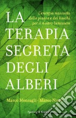 La terapia segreta degli alberi. L'energia nascosta delle piante e dei boschi per il nostro benessere libro