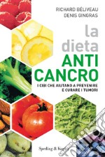 La dieta anti-cancro. I cibi che aiutano a prevenire e curare i tumuri