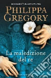 La maledizione del re libro di Gregory Philippa