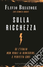 Sulla ricchezza. Se l'Italia non vuole il benessere, è perfetta così libro