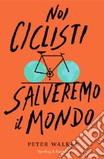 Noi ciclisti salveremo il mondo libro