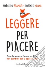 Leggere per piacere. Come far crescere l'amore per i libri nei bambini dai 5 agli 11 anni libro